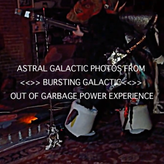 ナンセンス・ミッション関連展示「【ASTRAL GALACTIC PHOTOS FROM <<>> BURSTING GALACTIC<<>> OUT OF GARBAGE POWER EXPERIENCE】」